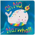 Make Believe Board Books Oh No, Narwhal!